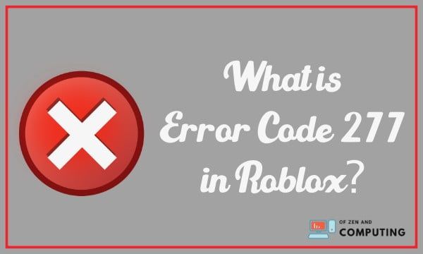 Qu'est-ce que le code d'erreur 277 dans Roblox ?