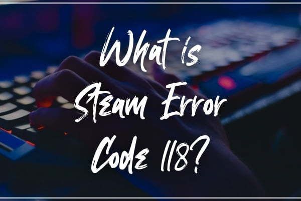 O que é o código de erro Steam 118?