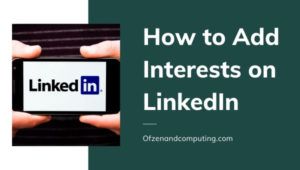 ¿Cómo agregar intereses en LinkedIn? ([nmf] [cy]) + Beneficios