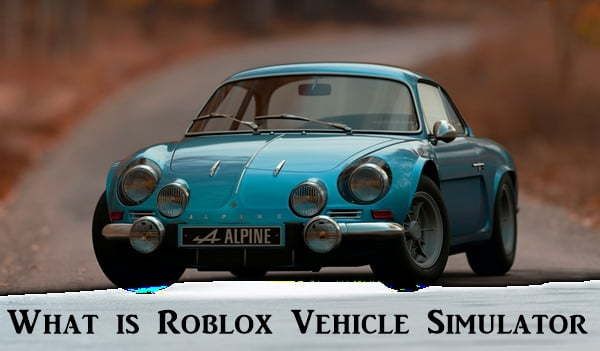 O que é o Roblox Vehicle Simulator?