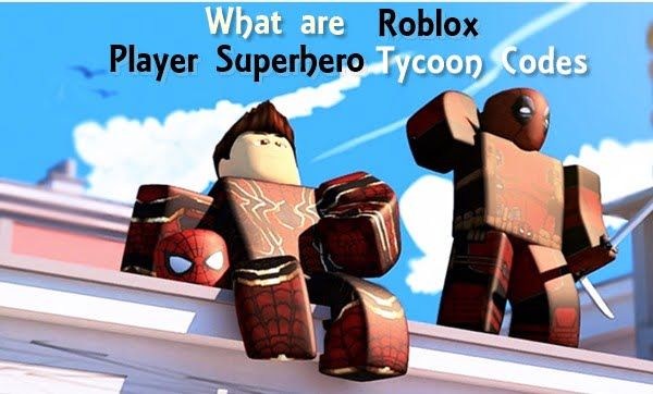 Que sont les codes Roblox 2 Player Superhero Tycoon?