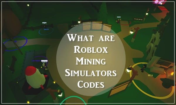 ما هي أكواد Roblox Mining Simulators؟