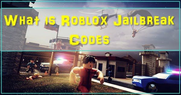 Apakah Kod Jailbreak Roblox?