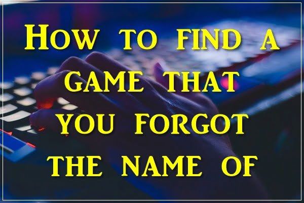 Come trovare un gioco di cui hai dimenticato il nome?