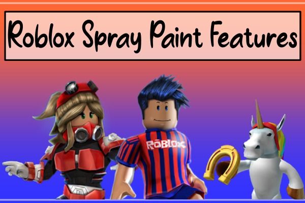 คุณสมบัติของ Roblox Spray Paint