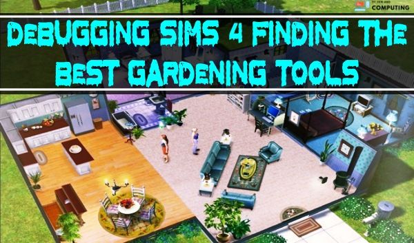 Hata Ayıklama Sims 4 - En İyi Bahçe Aletlerini Bulmak 