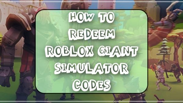 Como resgatar códigos do Roblox Giant Simulator? 