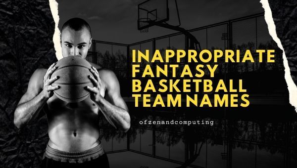 Inappropriate Fantasy Basketball Team Names Ideas (2023)