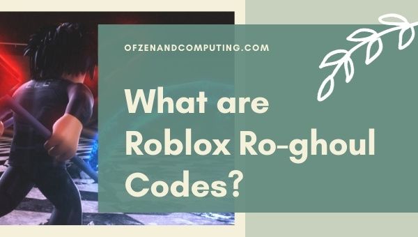 What are Roblox Ro-ghoul Codes?