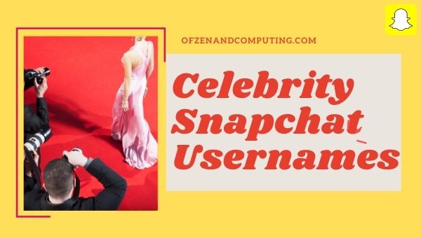 Celebrity Snapchat Usernames (2023)