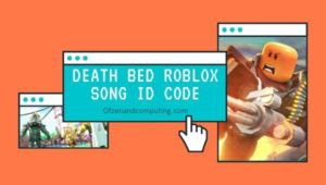 Death Bed Roblox ID Code (2022): Şarkı / Müzik ID Kodları