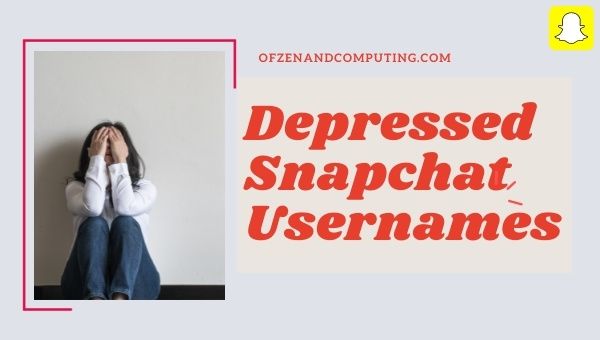 Depressed Snapchat Usernames (2023)