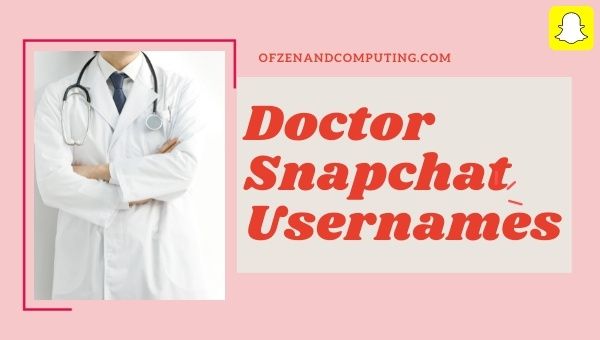 Idéias de nomes de usuário do Snapchat do Doutor (2023)
