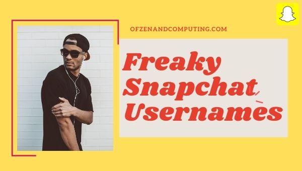 Idee per nomi utente Freaky Snapchat (2024)