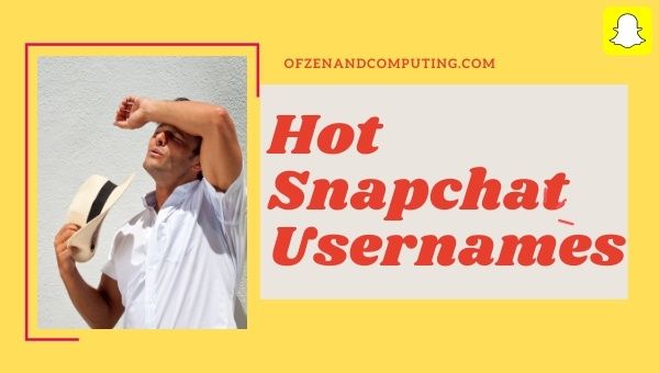 Hot Snapchat Usernames Ideas (2023)