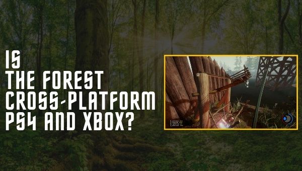 Forest Cross-Platform PS4 및 Xbox One입니까?