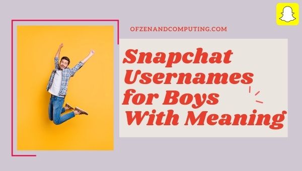 Snapchat Usernames for Boys With Meaning (2023)