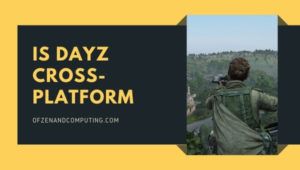 Apakah Dayz Cross-Platform ada di [cy]? [PC, PS4, Xbox One, PS5]