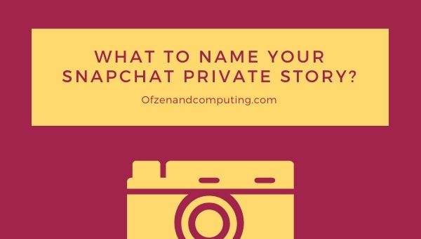 Que nome dar à sua história privada do Snapchat? (2023)