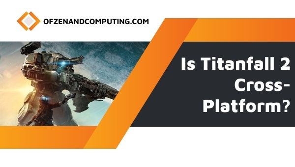 Czy Titanfall 2 jest międzyplatformowy w [cy]? [PC, PS4, Xbox One]