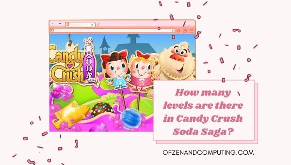 Combien de niveaux y a-t-il dans Candy Crush Soda Saga ?