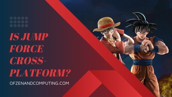 Is Jump Force Cross-Platform in [cy]? [PC, PS5, Xbox One]