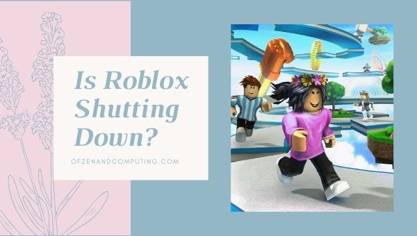 Is Roblox Shutting Down in [cy]? [Fake News or Real?]