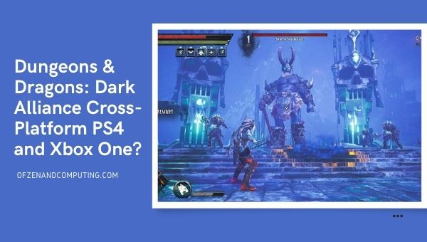 D&D: Dark Alliance Çapraz Platform PS4 ve Xbox One mı?