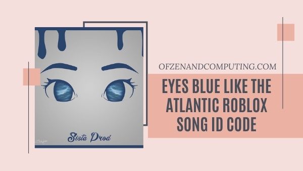 Eyes Blue Like The Atlantic Roblox ID-code ([cy]) Sista ID