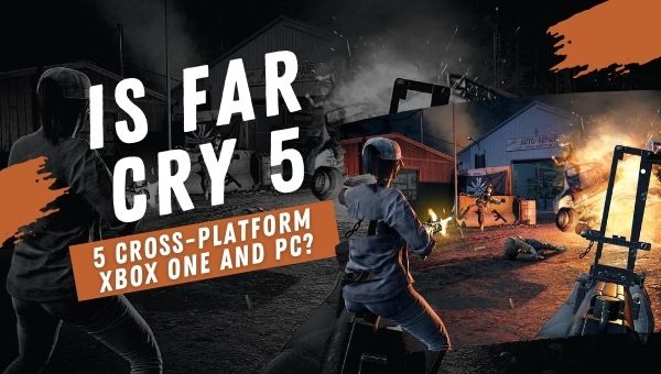 ¿Far Cry 5 es multiplataforma para Xbox One y PC?