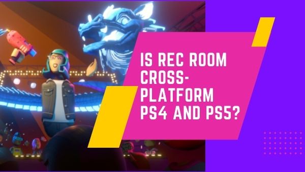 Rec Room é plataforma cruzada PS4 e PS5?