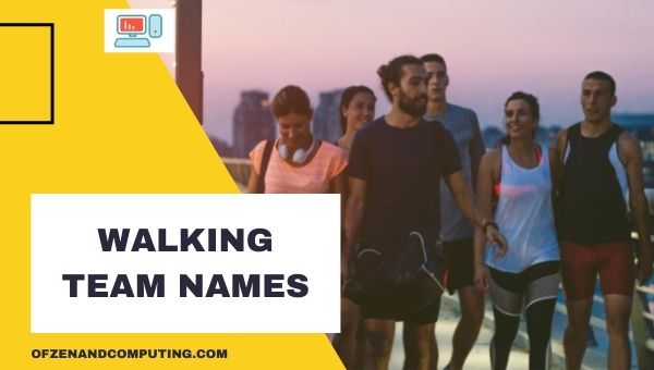 Walking Team Names Ideas (2023)