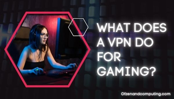 VPN ทำอะไรเพื่อการเล่นเกม?