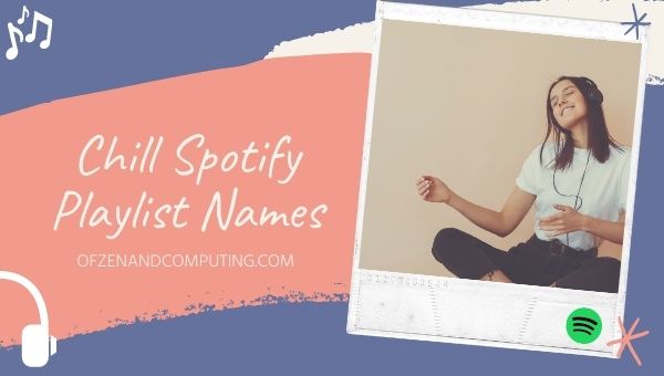 Idee per i nomi delle playlist Spotify di Chill (2023)