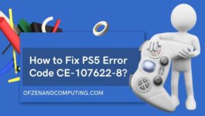 Code d'erreur PS5 CE-107622-8 | Correctif de travail 100% ([cy] mis à jour)