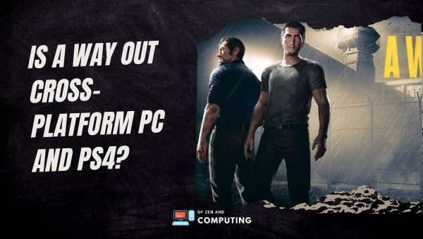 A Way Out é multiplataforma para PC e PS4/PS5?
