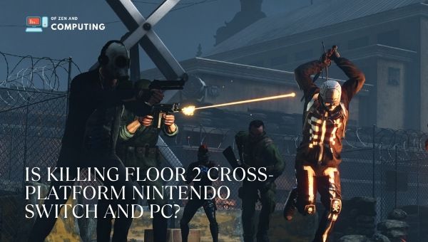 Onko Killing Floor 2 cross-platform Nintendo Switch ja PC?
