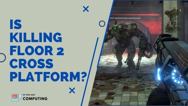هل Killing Floor 2 Cross-Platform في عام 2023؟