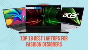أفضل 10 أجهزة كمبيوتر محمولة لمصممي الأزياء
