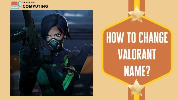 How to Change Your Valorant Name in 2024?