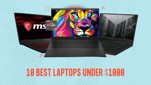 10 Best Laptops Under $1000