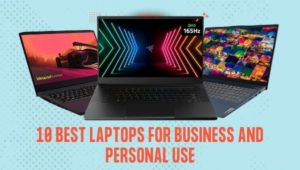 10 najlepszych laptopów do użytku biznesowego i osobistego
