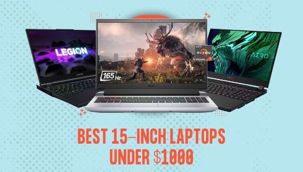 Las mejores computadoras portátiles de 15 pulgadas por debajo de $1000