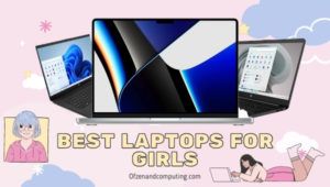 أفضل أجهزة الكمبيوتر المحمولة للفتيات