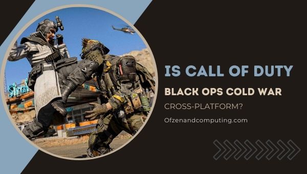 Onko Call of Duty: Black Ops Cold War Cross-Platform vuonna 2023?