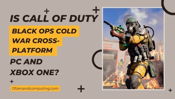 Onko COD: Black Ops Cold War Cross-Platform PC ja Xbox One?