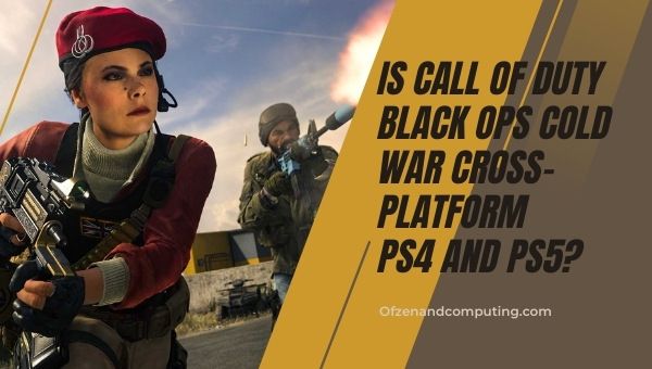 Adakah COD: Black Ops Cold War Cross-Platform PS4 dan PS5?