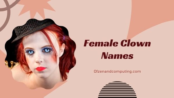 Idées de noms de clowns féminins (2022)