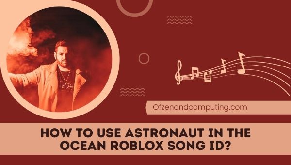 Как использовать идентификатор песни Astronaut In The Ocean Roblox?