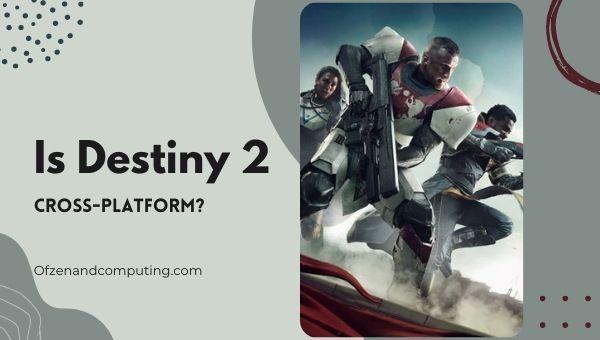 Có phải Destiny 2 đa nền tảng trong [CY]? [PC, PS4, Xbox, PS5]
